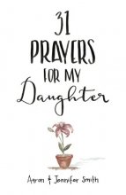 Cover art for 31 Prayers For My Daughter: Seeking God’s Perfect Will For Her