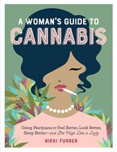 Cover art for A Woman's Guide to Cannabis: Using Marijuana to Feel Better, Look Better, Sleep Better–and Get High Like a Lady