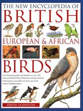 Cover art for The New Encyclopedia of British, European & African Birds: An Illustrated Guide And Identifier To Over 550 Birds, Profiling Habitat, Behaviour, Nesting And Food