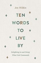 Cover art for Ten Words to Live By: Delighting in and Doing What God Commands