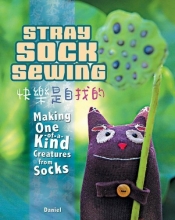 Cover art for Stray Sock Sewing: Making One of a Kind Creatures from Socks