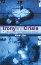 Cover art for Irony and Crisis: A Critical History of Postmodern Culture (Critical Histories Series)