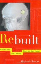 Cover art for Rebuilt: How Becoming Part Computer Made Me More Human
