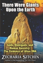 Cover art for There Were Giants Upon the Earth: Gods, Demigods, and Human Ancestry: The Evidence of Alien DNA (Earth Chronicles)