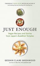 Cover art for Just Enough: Vegan Recipes and Stories from Japan’s Buddhist Temples