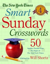 Cover art for The New York Times Smart Sunday Crosswords Volume 4: 50 Sunday Puzzles from the Pages of The New York Times