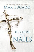 Cover art for He Chose the Nails: What God Did to Win Your Heart