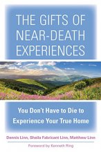 Cover art for The Gifts of Near-Death Experiences: You Don't Have to Die to Experience Your True Home