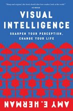 Cover art for Visual Intelligence: Sharpen Your Perception, Change Your Life