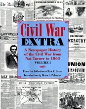 Cover art for Civil War Extra: A Newspaper History of the Civil War from Nat Turner to 1863