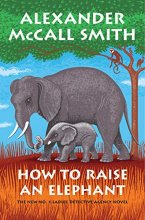 Cover art for How to Raise an Elephant: No. 1 Ladies' Detective Agency (21) (No. 1 Ladies' Detective Agency Series)