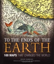 Cover art for To the Ends of the Earth: 100 Maps That Changed the World