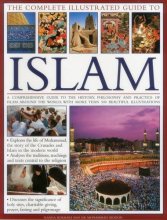 Cover art for The Complete Illustrated Guide to Islam: A Comprehensive Guide To The History, Philosophy And Practice Of Islam Around The World, With More Than 500 Beautiful Illustrations