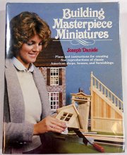 Cover art for Building Masterpiece Miniatures - Plans and instructions for creating fine reproductions of classsic American shops, houses, and furnishings