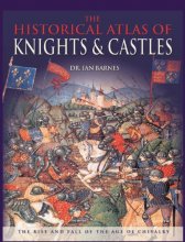 Cover art for The Historical Atlas of Knights & Castles: The Rise and Fall of the Age of Chivalry