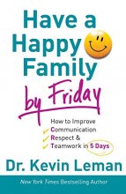 Cover art for Have a Happy Family by Friday: How to Improve Communication, Respect & Teamwork in 5 Days