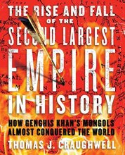Cover art for The Rise and Fall of the Second Largest Empire in History: How Genghis Khan's Mongols Almost Conquered the World