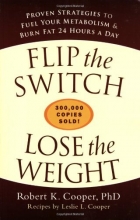 Cover art for Flip the Switch, Lose the Weight: Proven Strategies to Fuel Your Metabolism and Burn Fat 24 Hours a Day