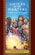 Cover art for The Voices of the Martyrs, Graphic Novel Anthology: A.D. 34 - A.D. 203