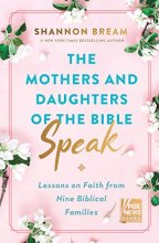 Cover art for The Mothers and Daughters of the Bible Speak: Lessons on Faith from Nine Biblical Families