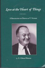 Cover art for Love at the Heart of Things: A Biography of Douglas V. Steere