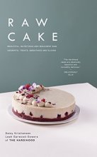 Cover art for Raw Cake: Beautiful, Nutritious and Indulgent Raw Desserts, Treats, Smoothies and Elixirs