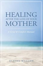 Cover art for Healing After the Loss of Your Mother: A Grief & Comfort Manual