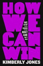 Cover art for How We Can Win: Race, History and Changing the Money Game That's Rigged