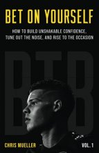 Cover art for Bet On Yourself: How to Build Unshakeable Confidence, Tune Out the Noise, and Rise to the Occasion