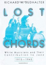 Cover art for Lost Chords: White Musicians and their Contribution to Jazz, 1915-1945