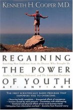 Cover art for Regaining The Power Of Youth At Any Age Startling New Evidence From The Doctor Who Brought Us <i>aerobics, Controlling Cholesterol And The Antioxidant Revolution</i>