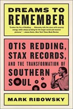 Cover art for Dreams to Remember: Otis Redding, Stax Records, and the Transformation of Southern Soul