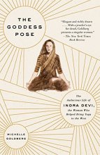 Cover art for The Goddess Pose: The Audacious Life of Indra Devi, the Woman Who Helped Bring Yoga to the West