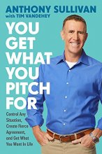 Cover art for You Get What You Pitch For: Control Any Situation, Create Fierce Agreement, and Get What You Want In Life
