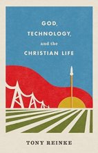 Cover art for God, Technology, and the Christian Life