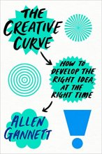 Cover art for The Creative Curve: How to Develop the Right Idea, at the Right Time