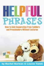 Cover art for Helpful Phrases: How to Gain Cooperation from Toddlers & Preschoolers Without Lectures