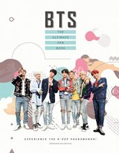 Cover art for BTS: The Ultimate Fan Book: Experience the K-Pop Phenomenon! (Y)