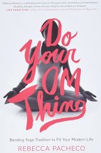 Cover art for Do Your Om Thing: Bending Yoga Tradition to Fit Your Modern Life