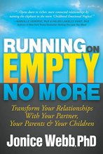 Cover art for Running on Empty No More: Transform Your Relationships With Your Partner, Your Parents and Your Children