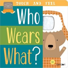 Cover art for Bendon Who Wears What? Touch & Feel Learning Toy Board Book Learning Toy 96084