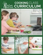 Cover art for Kids Cook Real Food: Cooking Class Curriculum