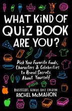 Cover art for What Kind of Quiz Book Are You?: Pick Your Favorite Foods, Characters, and Celebrities to Reveal Secrets About Yourself