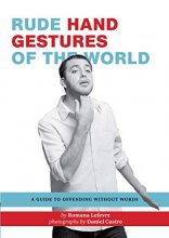 Cover art for Rude Hand Gestures of the World: A Guide to Offending without Words (Funny Book for Boys, Hand Gesture Book)