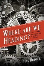 Cover art for Where Are We Heading?: The Evolution of Humans and Things (Foundational Questions in Science)