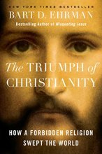 Cover art for The Triumph of Christianity: How a Forbidden Religion Swept the World