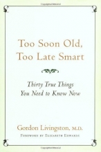 Cover art for Too Soon Old, Too Late Smart: Thirty True Things You Need to Know Now