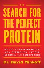 Cover art for The Search for the Perfect Protein: The Key to Solving Weight Loss, Depression, Fatigue, Insomnia, and Osteoporosis