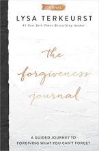 Cover art for The Forgiveness Journal: A Guided Journey to Forgiving What You Can't Forget