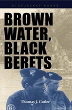 Cover art for Brown Water, Black Berets: Coastal and Riverine Warfare in Vietnam (Bluejacket Books)